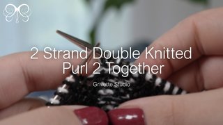 YouTube Video for 2 Strand Double Knitted Purl 2 Together - Grivette Design