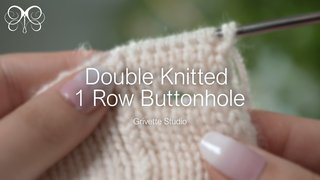 YouTube Video for Double Knitted 1 Row Buttonhole - Grivette Design